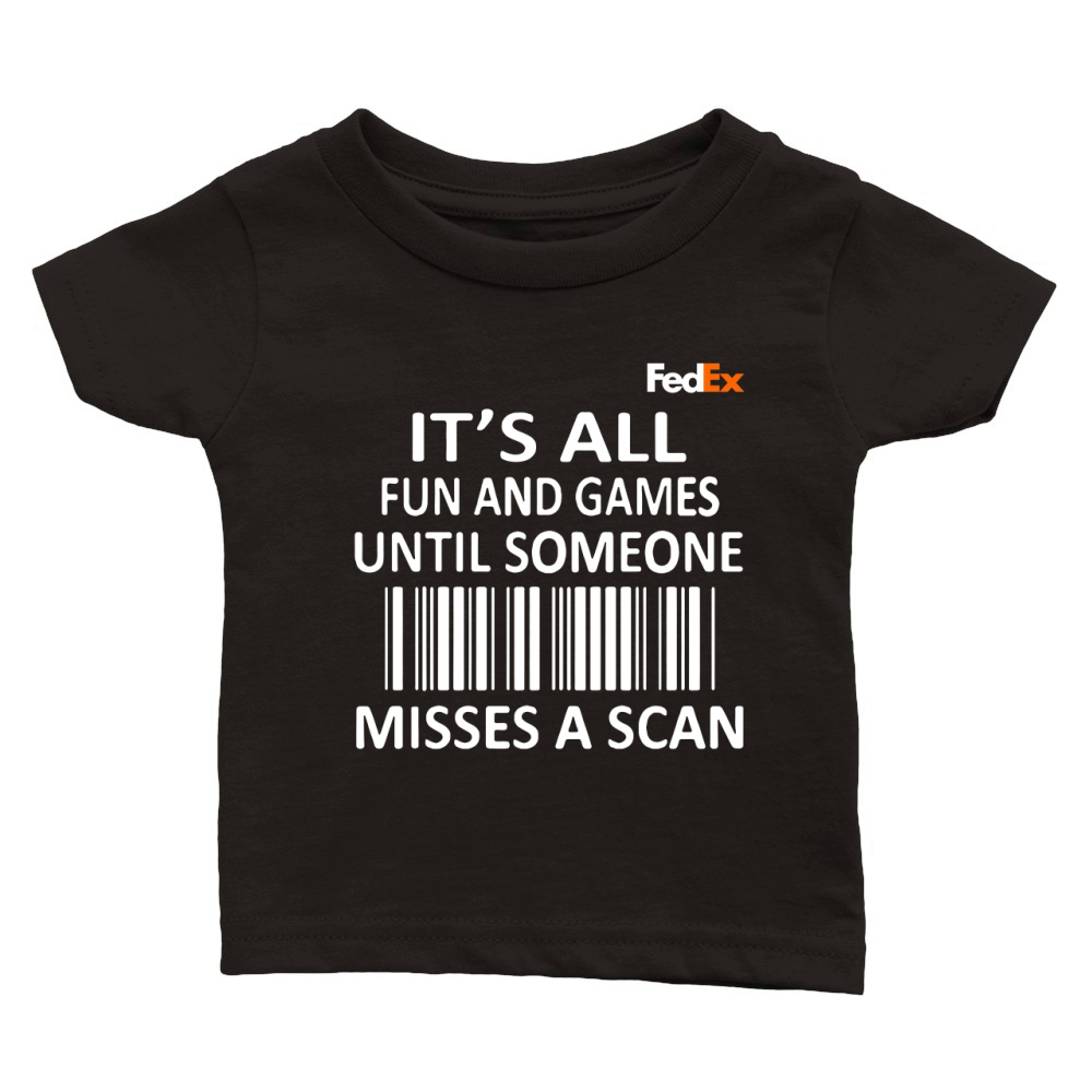FedEx it’s all fun and games until someone misses a scan shirt Classic Baby Crewneck T-shirt