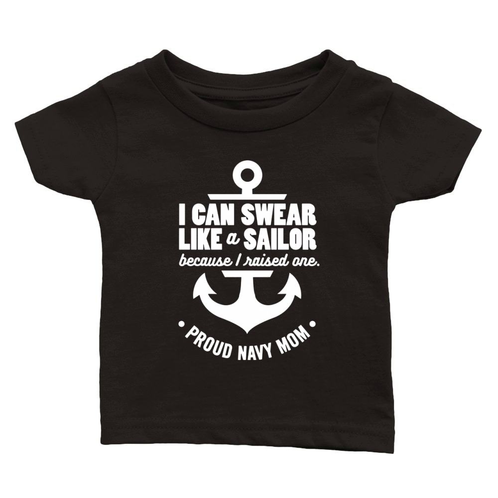 I Can Swear Like a Sailor Because I Raised One Navy Mom Classic Baby Crewneck T-shirt