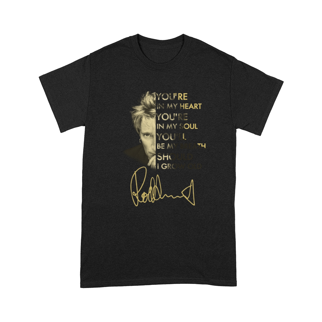 Rod Stewart You’re In My Heart You’re In My Soul You’ll Be My Breath Signature shirt Comfort T-shirt