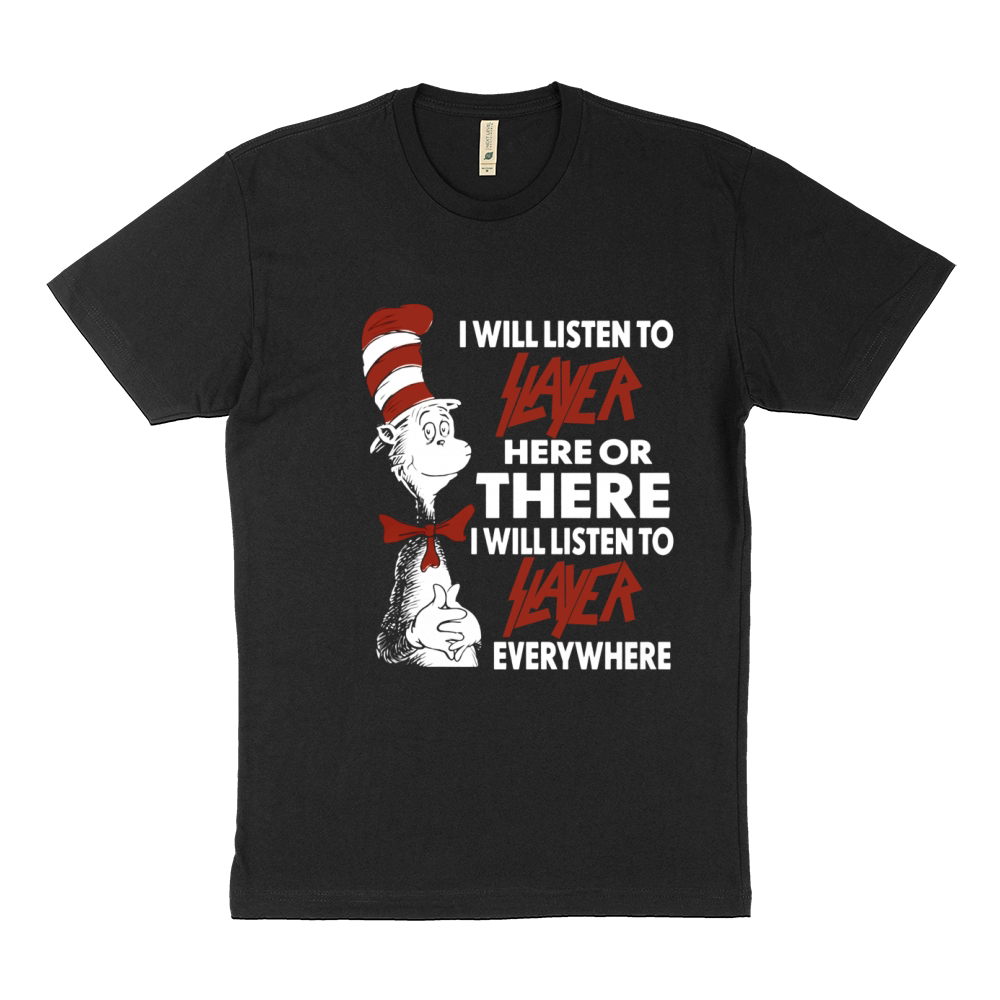 I Will Listen To Slayer Here Or There I Will Listen To Slayer Everywhere Sustainable T-Shirt