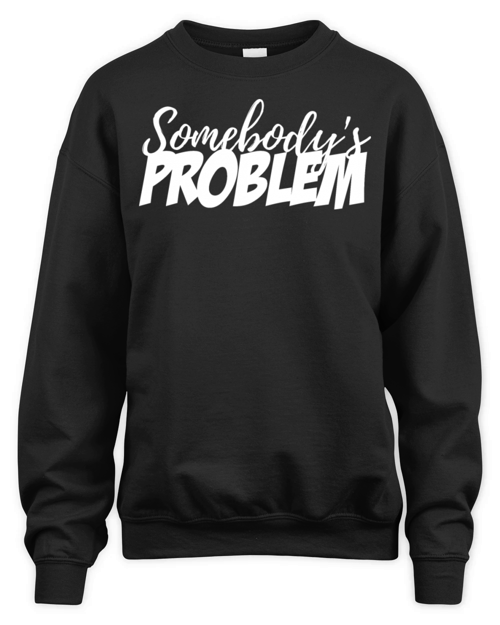 Somebody's Problem Unisex Premium Crewneck Sweatshirt