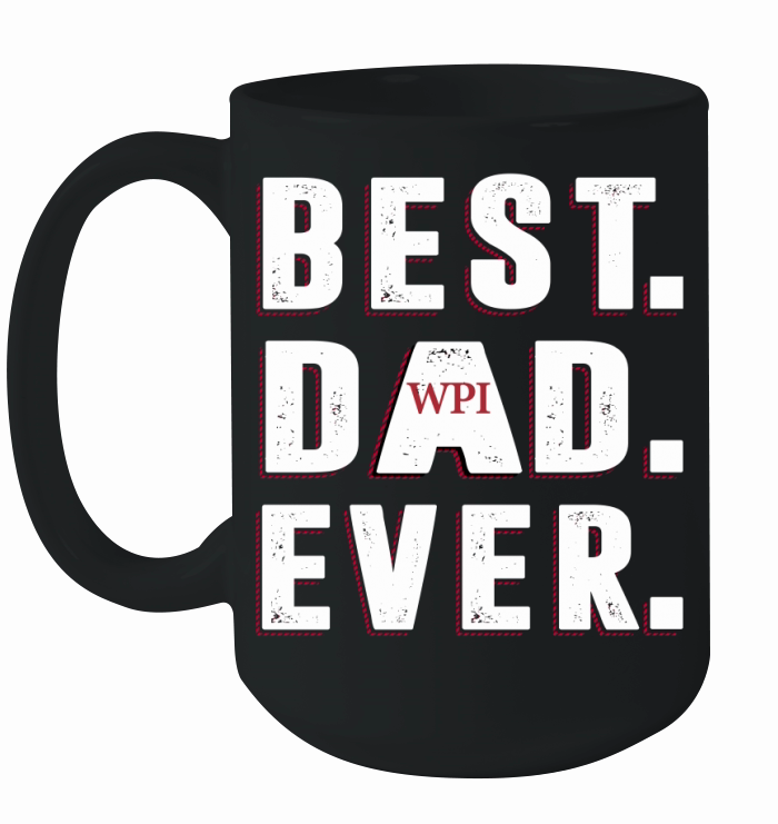 Best Dad Ever Worcester Polytechnic Institute University Best Gift Parents Day Ceramic Mug