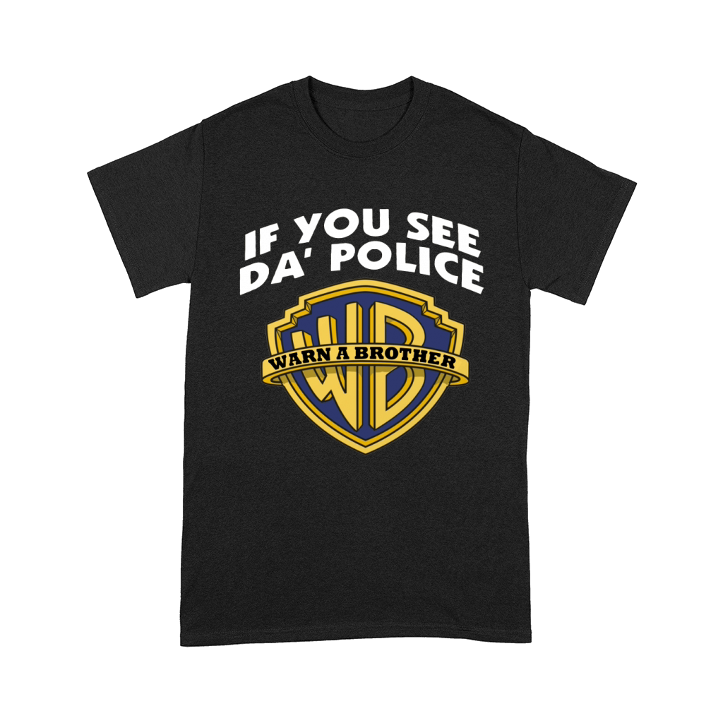 IF YOU SEE DA POLICE WARN A BROTHER Comfort T-shirt