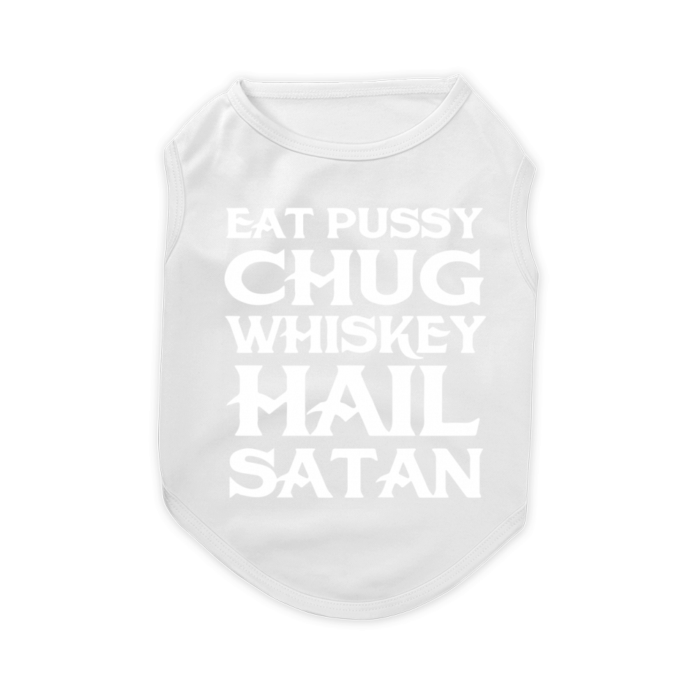 Eat pussy chug whiskey hail satan T-Shirt Pet T-Shirt