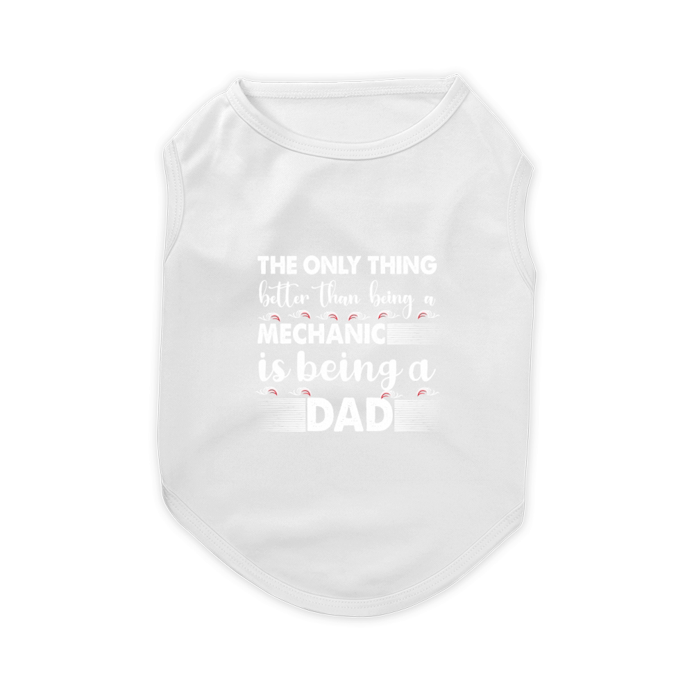 The only thing better than being a mechanic is being a dad Pet T-Shirt