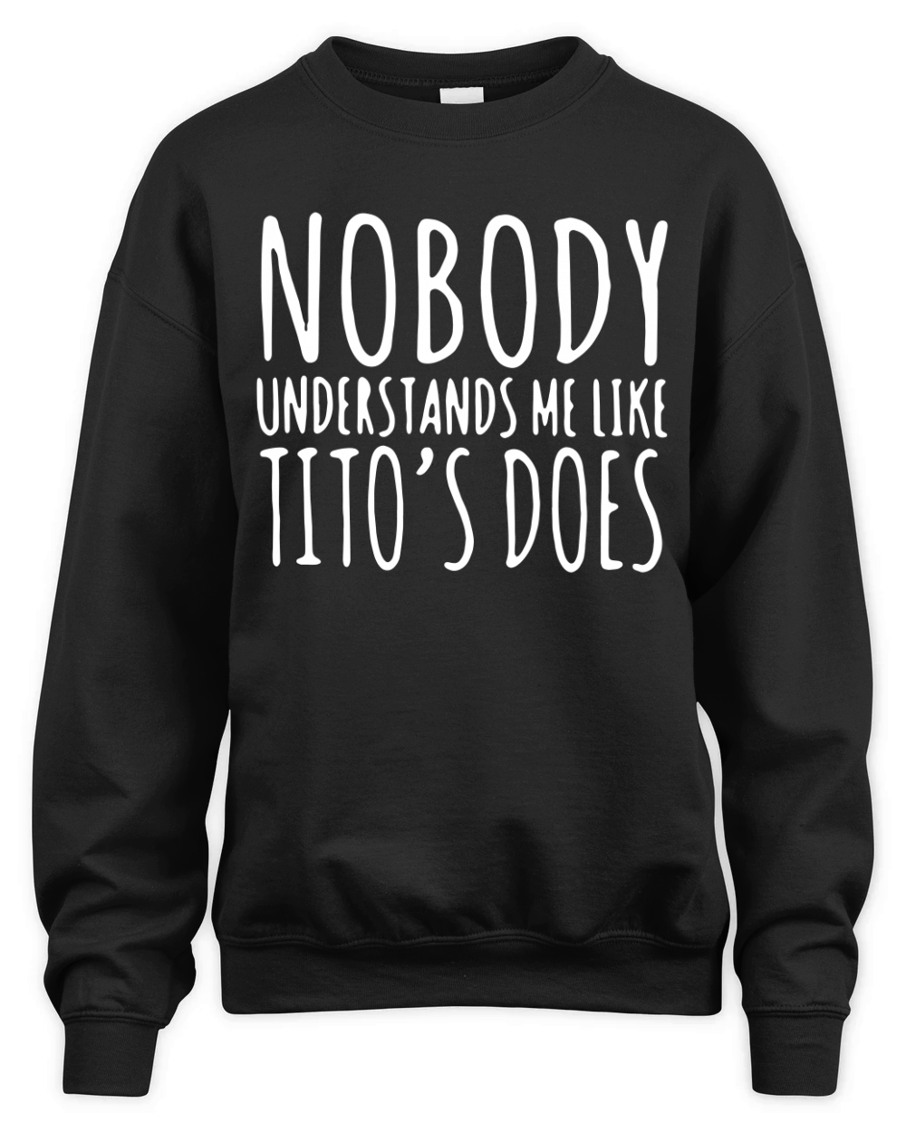 Nobody Understands Me Like Tito's does Unisex Premium Crewneck Sweatshirt