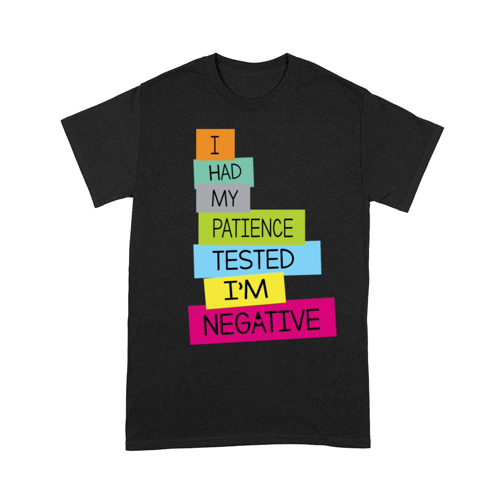 I Had My Patience Tested I'm Negative Comfort T-shirt