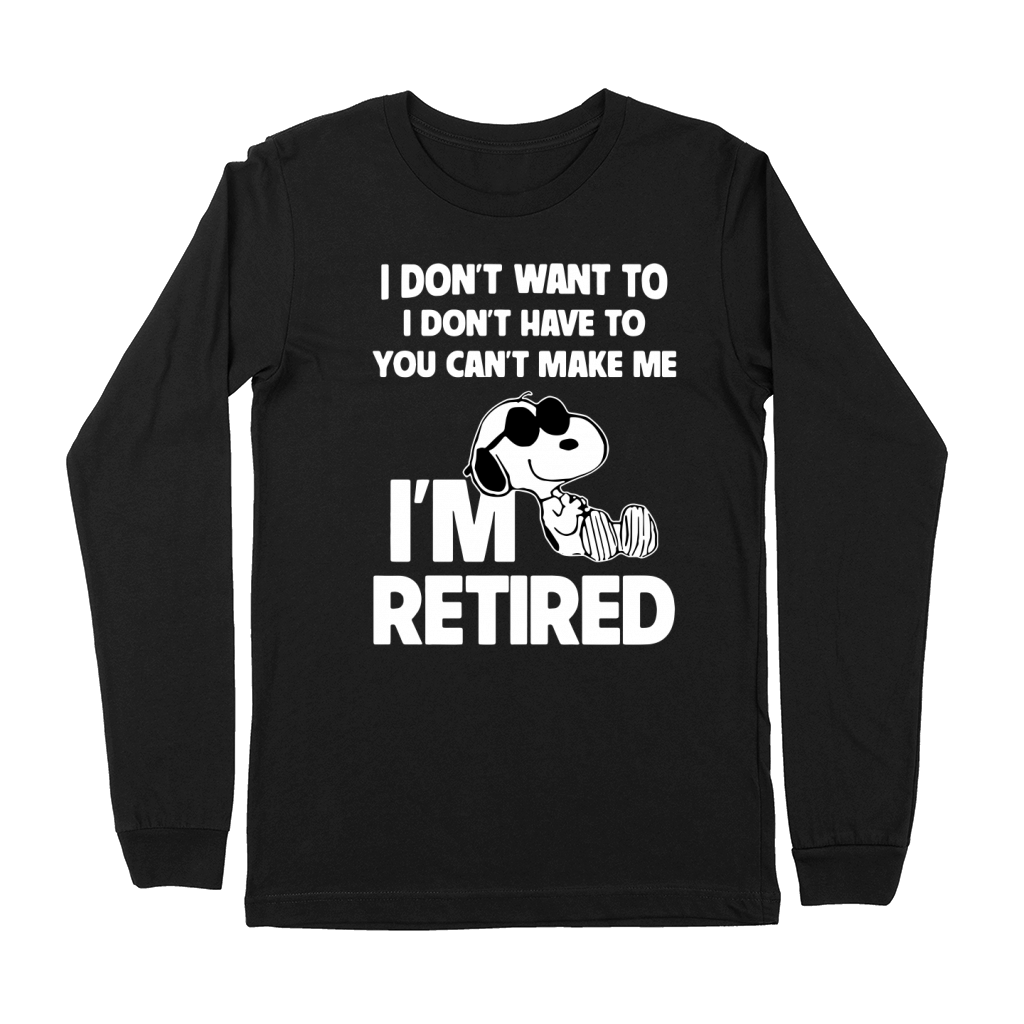 Snoopy I don't want to I don't have to you can't make me I'm retired shirt Premium Long Sleeve