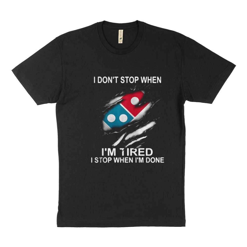 Dominos Pizza I dont stop when Im tired I stop when Im done shirt Sustainable T-Shirt