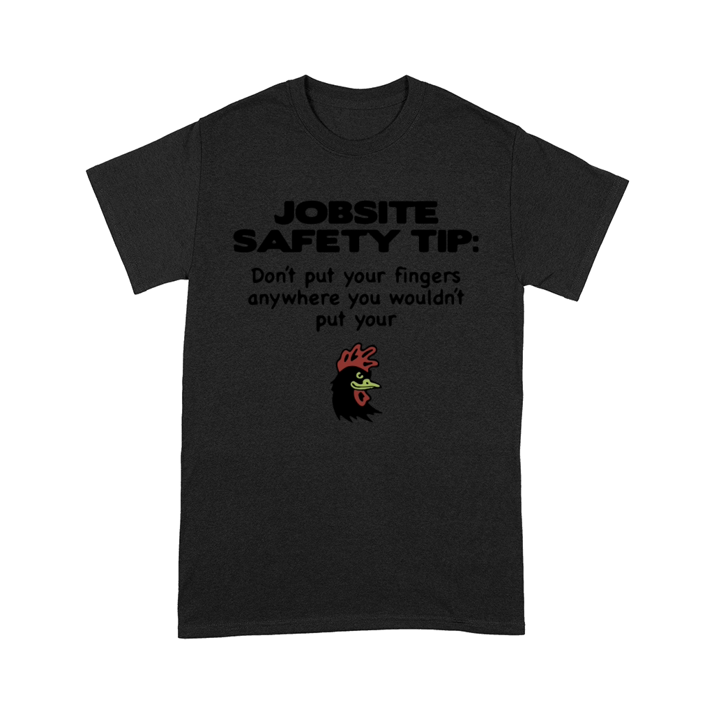 Jobsite Safety tip don’t put your fingers anywhere you wouldn’t put your shirt Comfort T-shirt