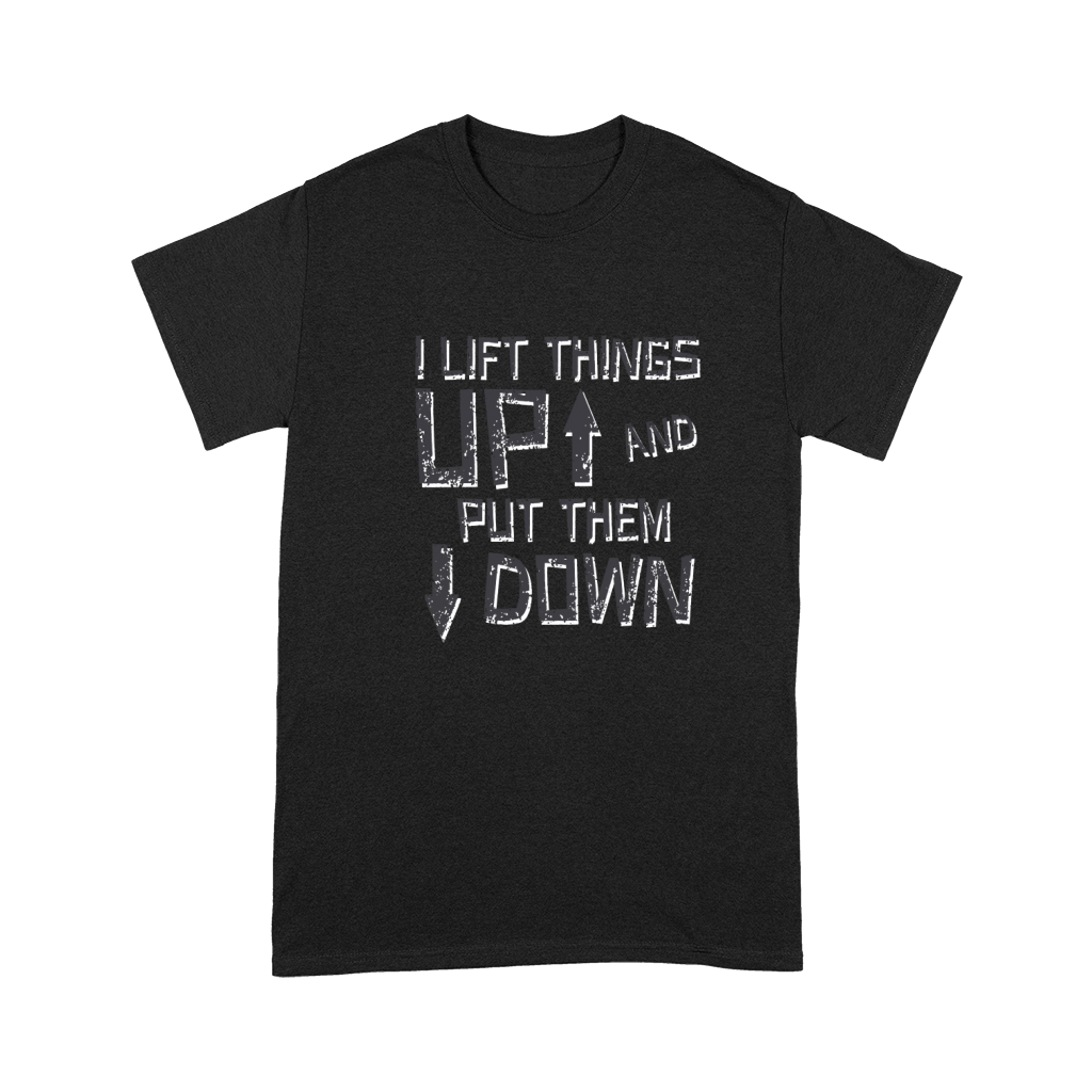 I Lift Things Up And Put Them Down Premium T-shirt