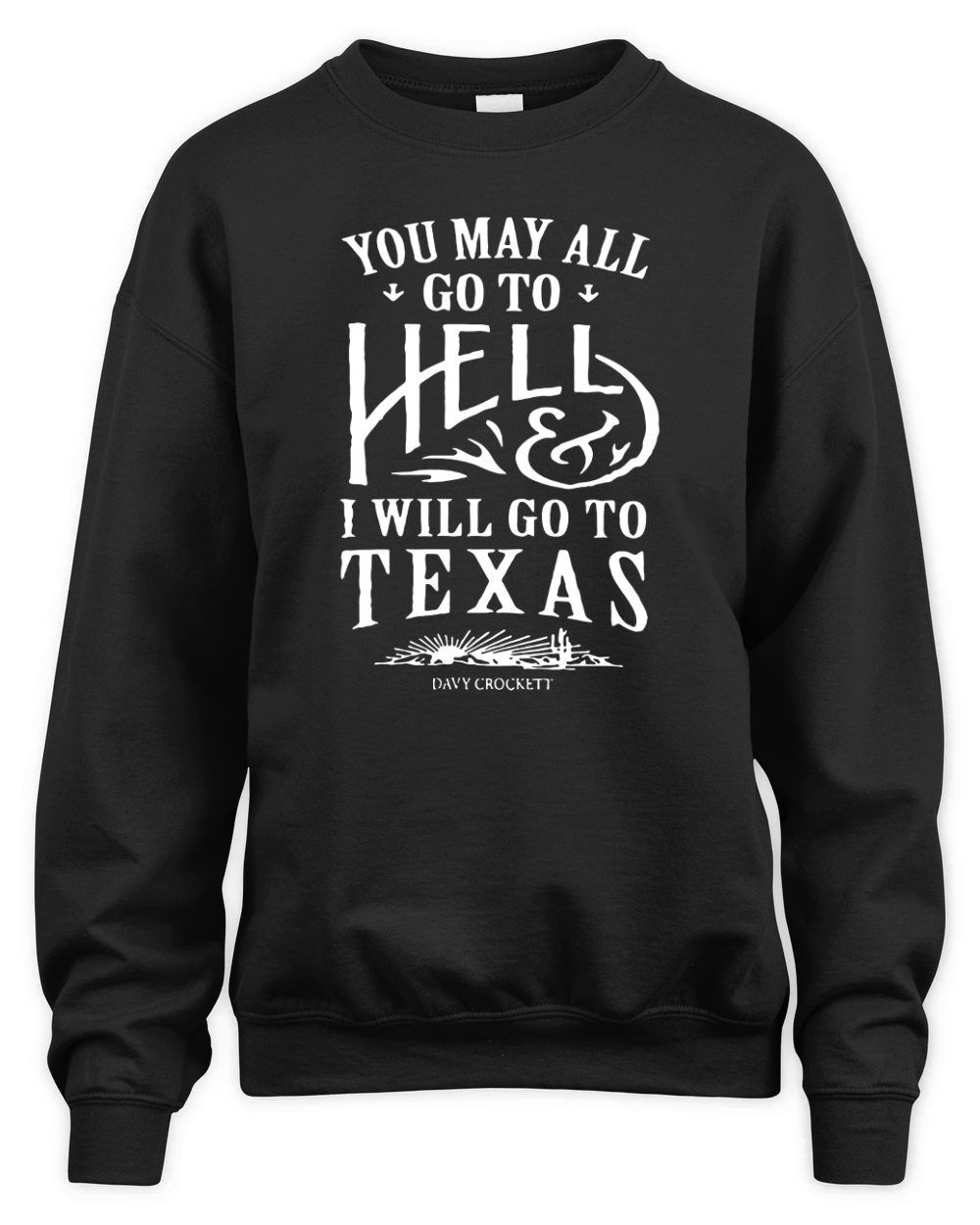 You May All Go To Hell And I Will Go To Texas Unisex Premium Crewneck Sweatshirt