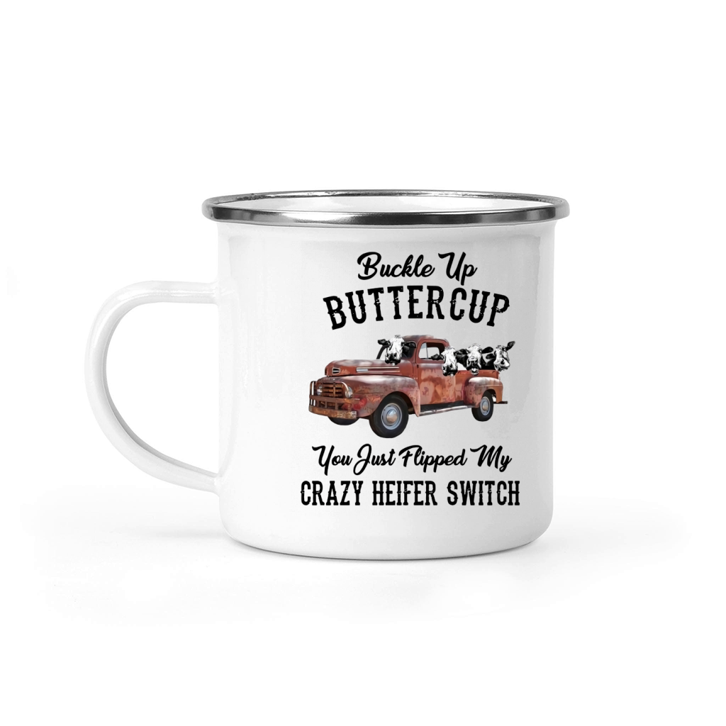 Buckle Up Buttercup You Just Flipped My Crazy Heifer Switch Shirt Camping Mug