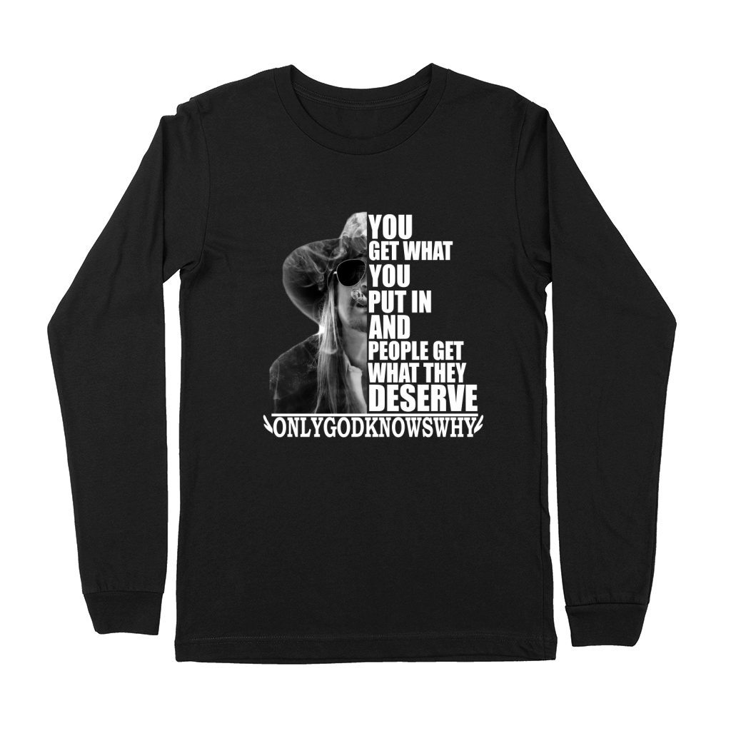 Kid Rock You get what you put in and people get what they deserve Premium Long Sleeve