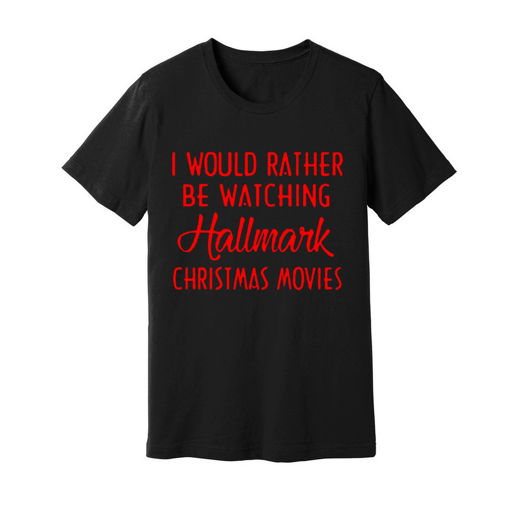 I Would Rather Be Watching Hallmark Christmas Movies - Sweat Shirt Unisex Jersey Tee