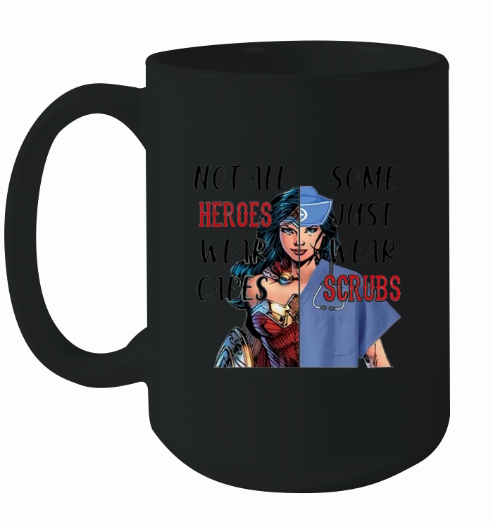 Wonder Woman Nurse Not All Heroes Wear Capes Some Just Wear Scrubs Ceramic Mug
