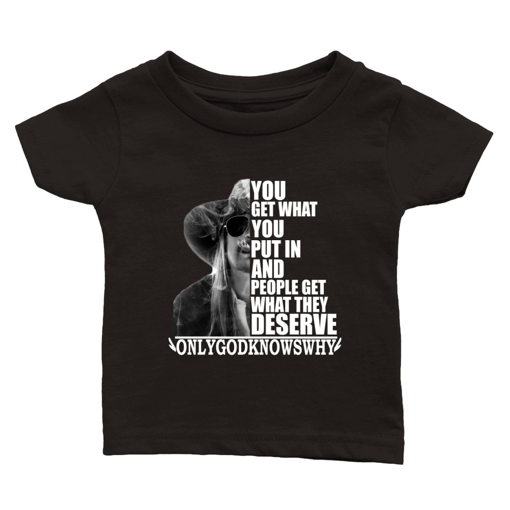 Kid Rock You get what you put in and people get what they deserve Classic Baby Crewneck T-shirt