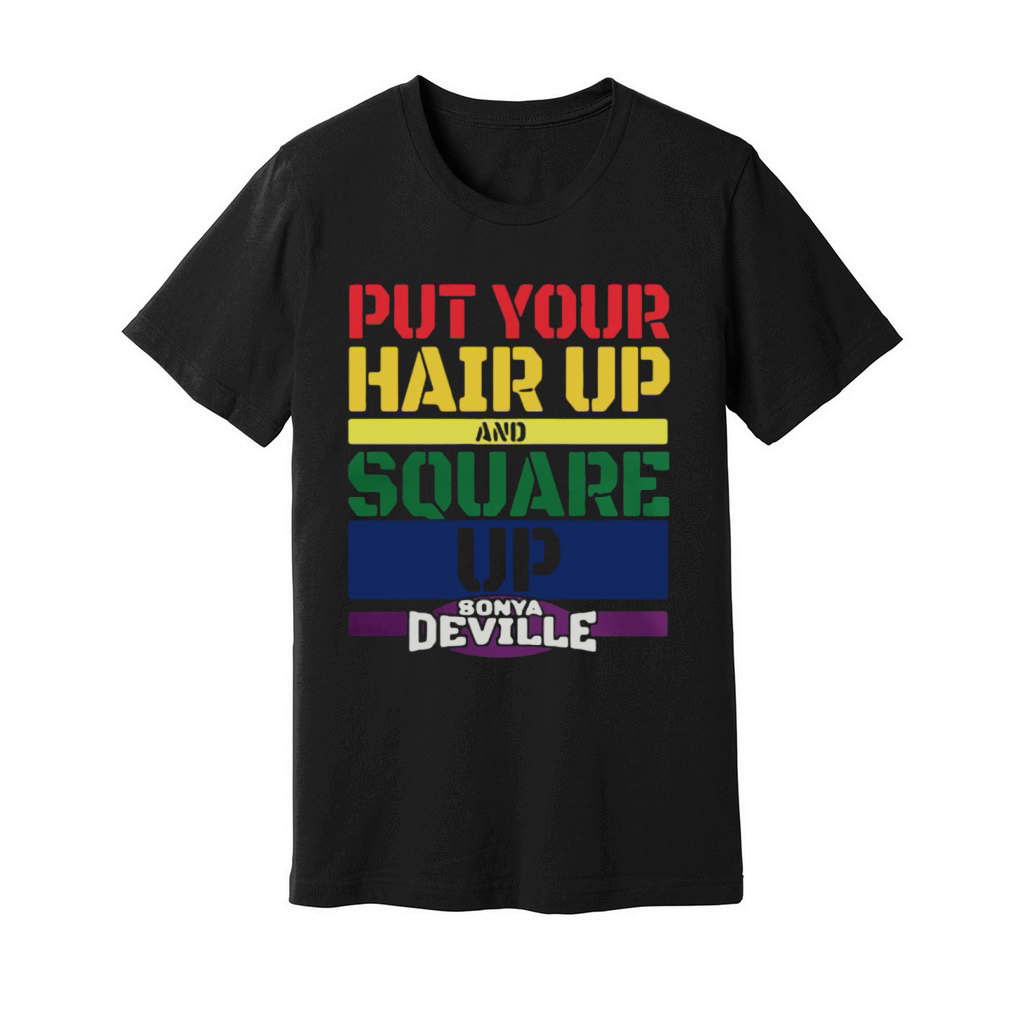 LGBT put your hair up and square up Sonya Deville t-shirt Unisex Jersey Tee