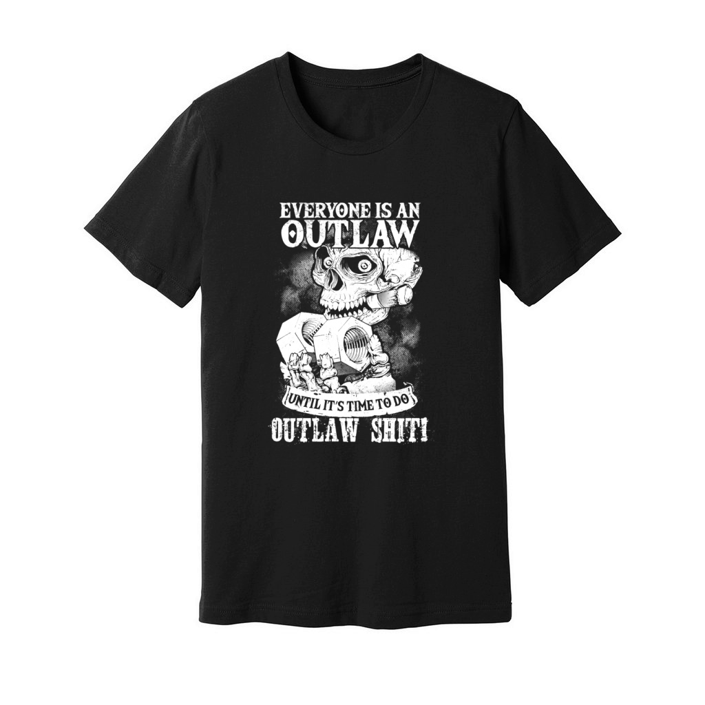 Outlaw Shit! - Everyone Is An Outlaw - Shirt Unisex Jersey Tee