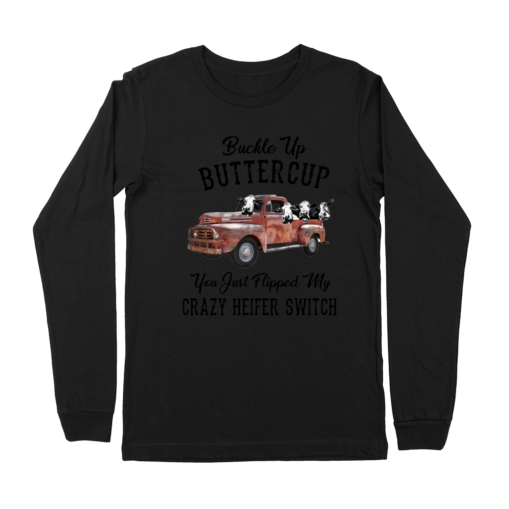 Buckle Up Buttercup You Just Flipped My Crazy Heifer Switch Shirt Premium Long Sleeve