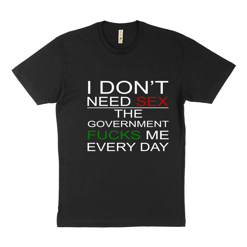 i dont need sex the government fucks me every day shirt Sustainable T-Shirt