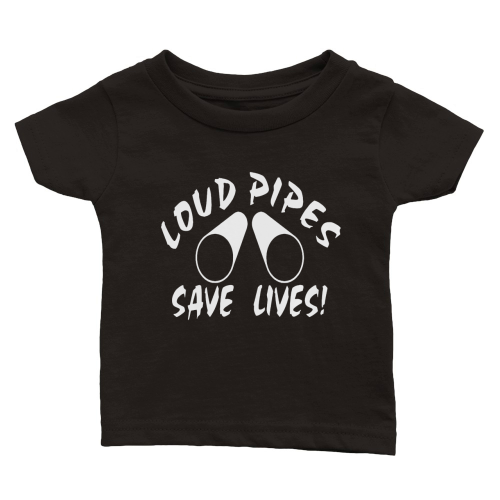 LOUD PIPES SAVE LIVES T-SHIRT Classic Baby Crewneck T-shirt