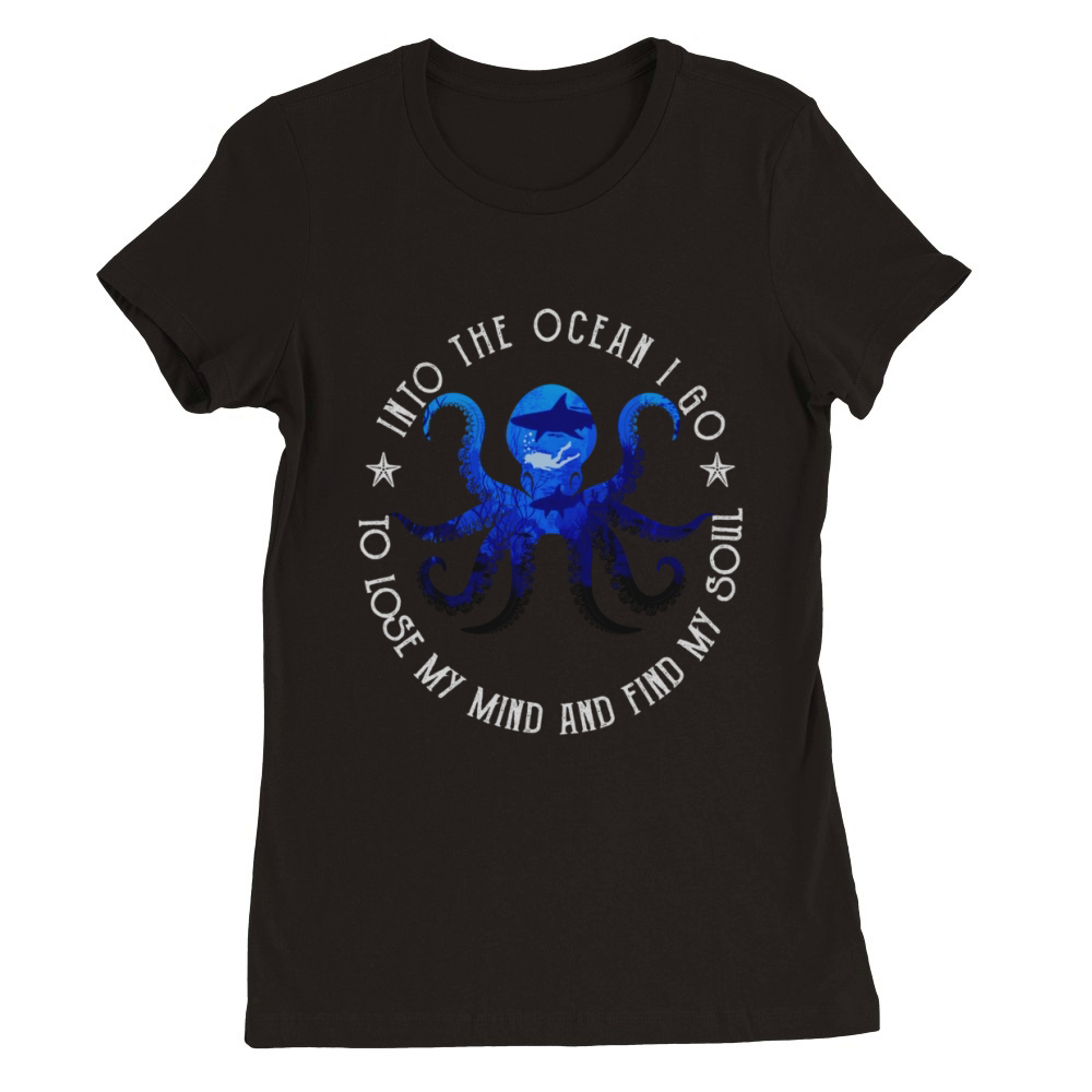 Octopus into the ocean i go to lose my mind and find my soul shirt Premium Womens Crewneck T-shirt
