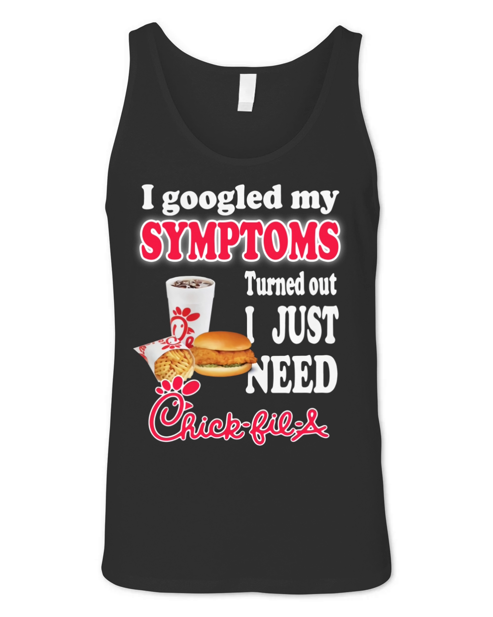 I googled my symptoms turned out I just need ChickFilA shirt Unisex Jersey Tank