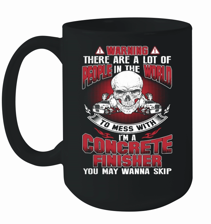 Concrete finisher  you may wanna skip Ceramic Mug
