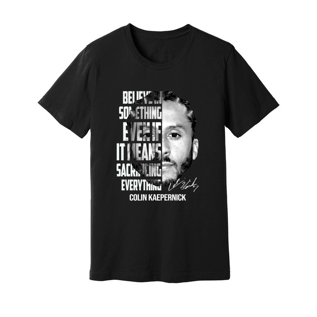 Colin kaepernick believe in hotsell something shirt