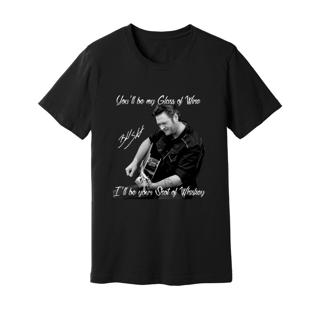 You Will Be My Glass Of Wine Blake Shelton Unisex Jersey Tee