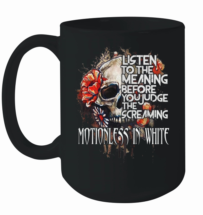 Listen to he meaning before you judge the screaming motionless in white shirt Ceramic Mug