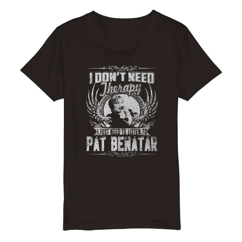 I Dont Need Therapy I Just Need To Listen To Pat Benatar TShirt Organic Kids Crewneck T-shirt