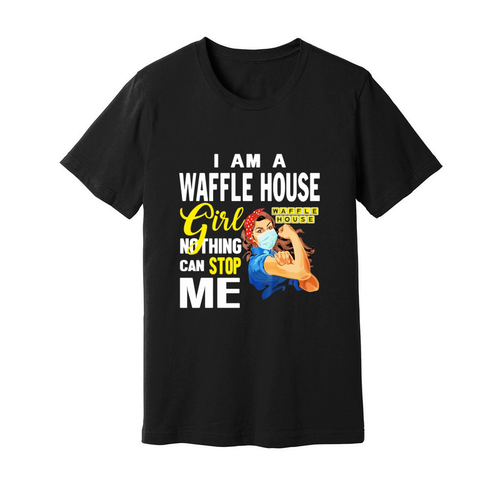 I Am A Waffle House Girl Nothing Can Stop Me Coronavirus shirth Unisex Jersey Tee