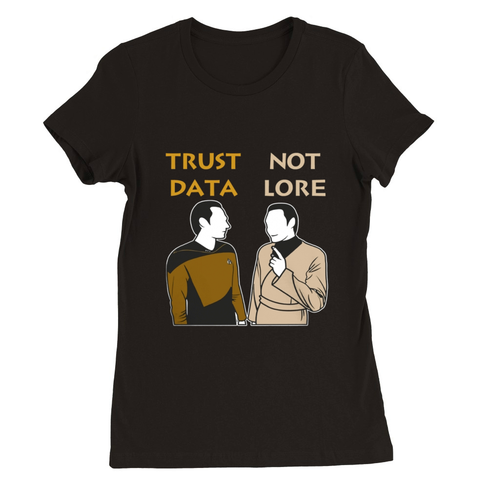 Trust Data Not Lore Funny T-Shirt Premium Womens Crewneck T-shirt