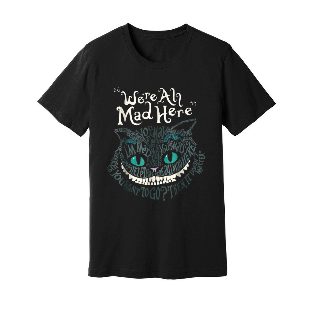 Cheshire Alice Cat nous sommes tous fous ici au pays des merveilles t-shirt Unisex Jersey Tee