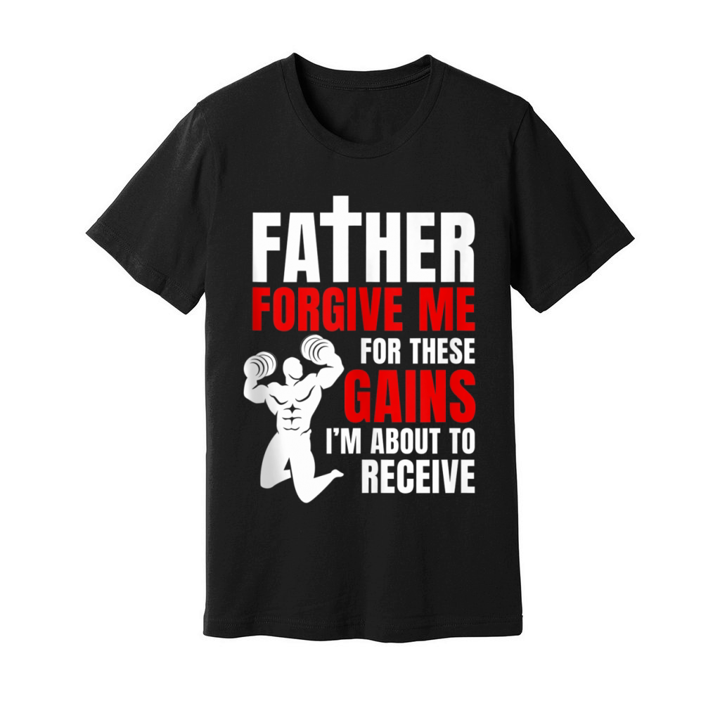 Father Forgive Me For These Gains i’m about to receive Unisex Jersey Tee