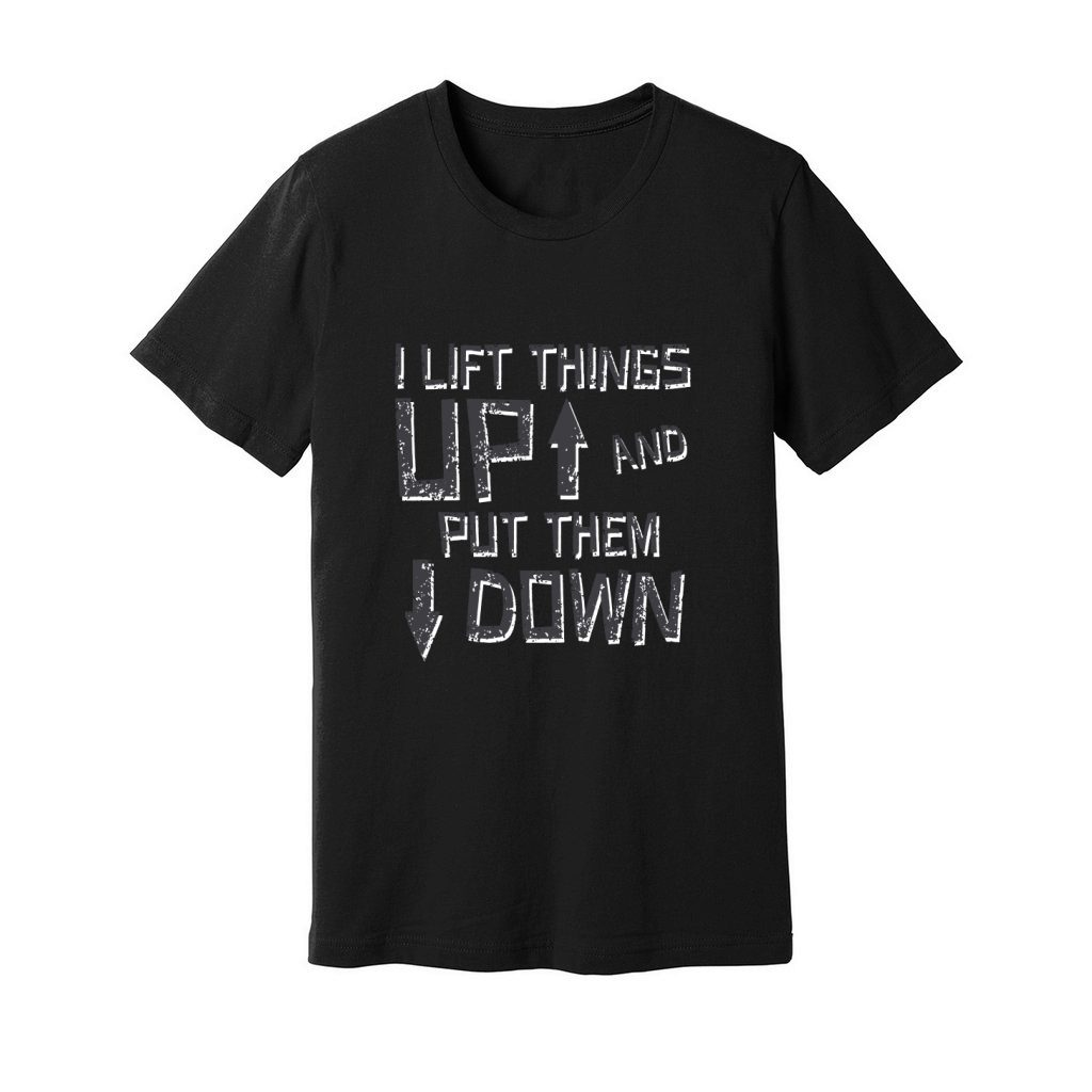 I Lift Things Up And Put Them Down Unisex Jersey Tee