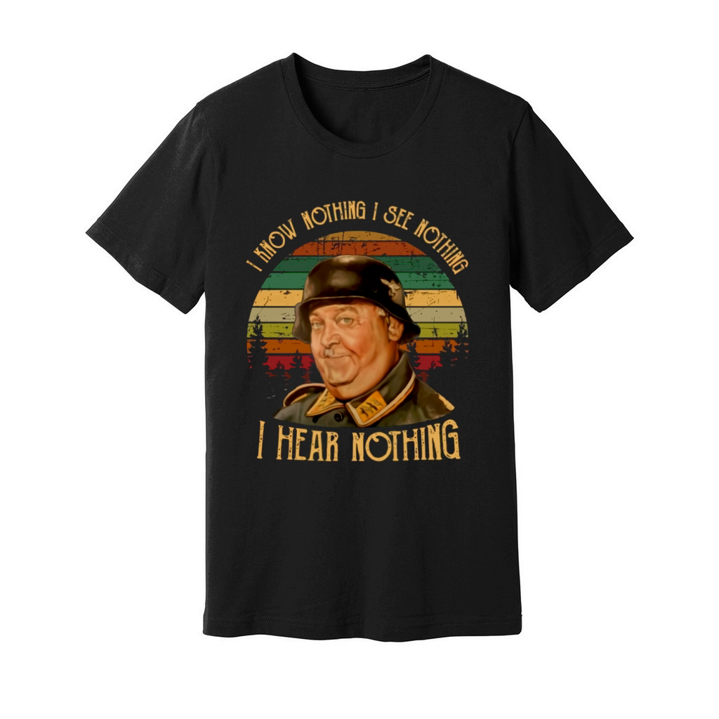 Sergeant Schultz I know nothing i see nothing i hear nothing shirt Unisex Jersey Tee