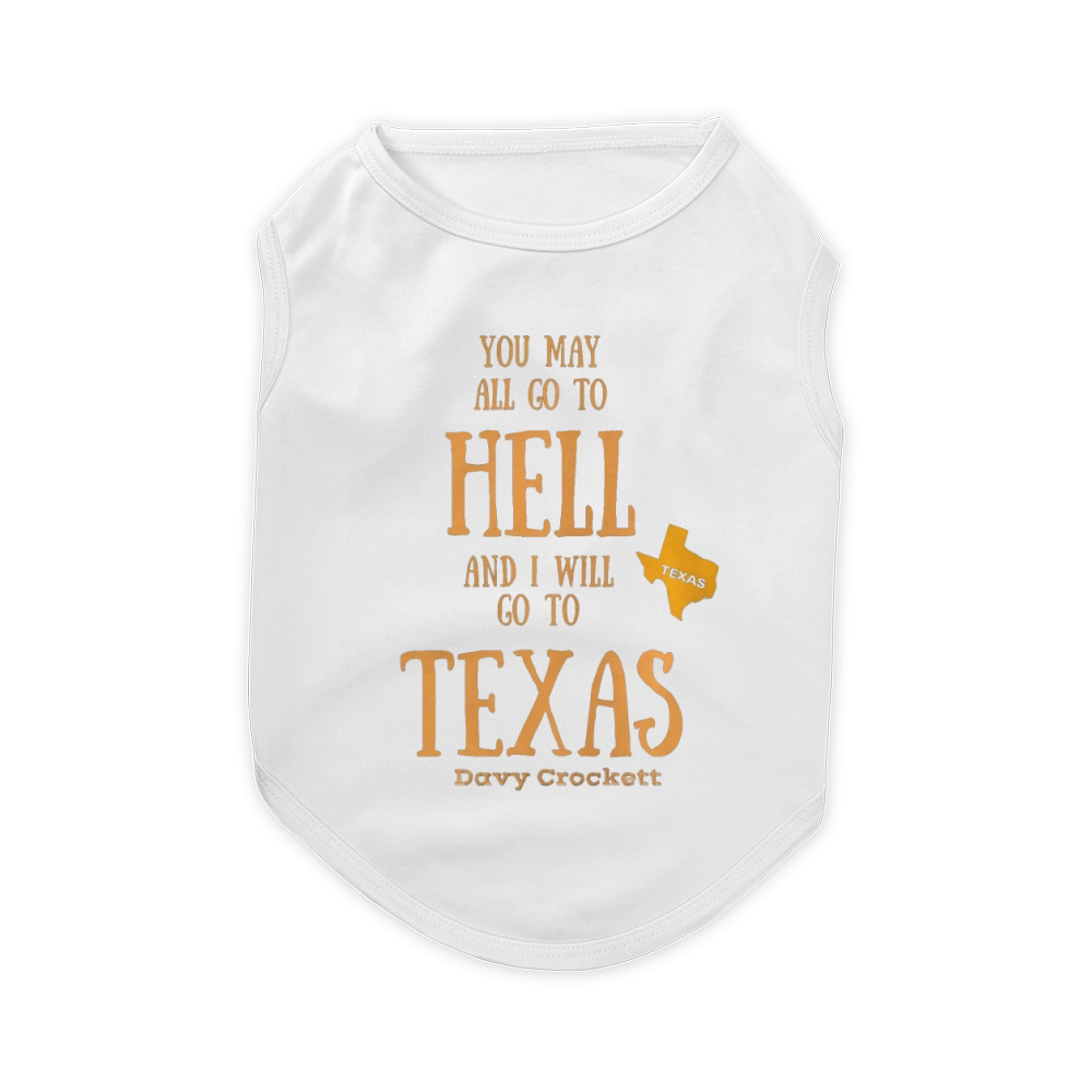 You May All Go To Hell And I Will Go To Texas T Shirt Pet T-Shirt