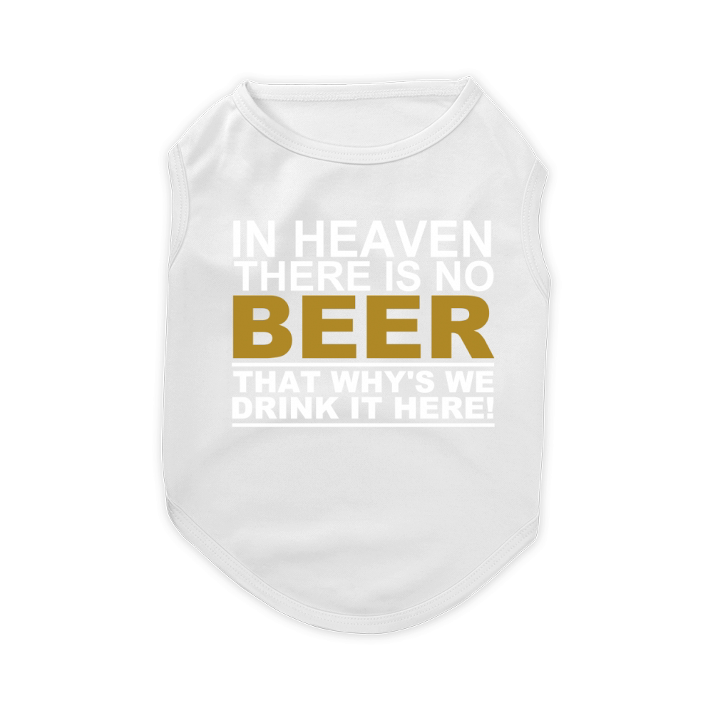 IN HEAVEN THERE IS NO BEER SHIRT Pet T-Shirt