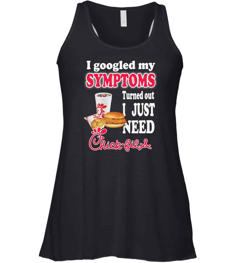 I googled my symptoms turned out I just need ChickFilA shirt Women's Flowy Tank Top