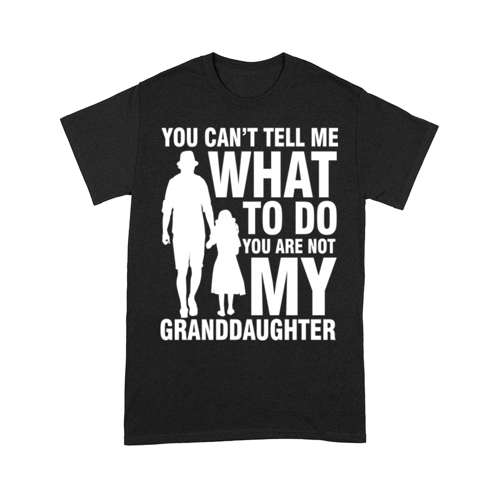 Tell Me What To Do You Are Not My Granddaughter Comfort T-shirt
