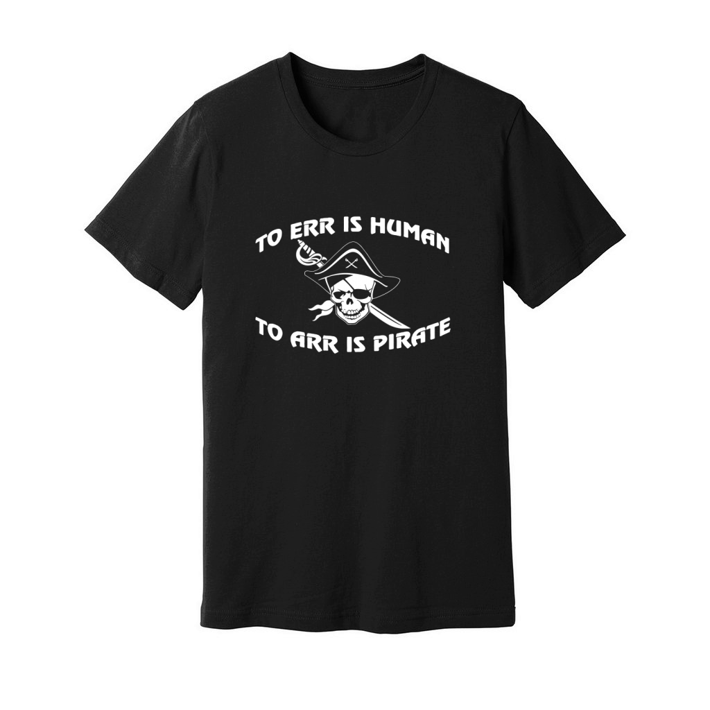 TO ERR IS HUMAN TO ARR IS PIRATE T SHIRT Unisex Jersey Tee