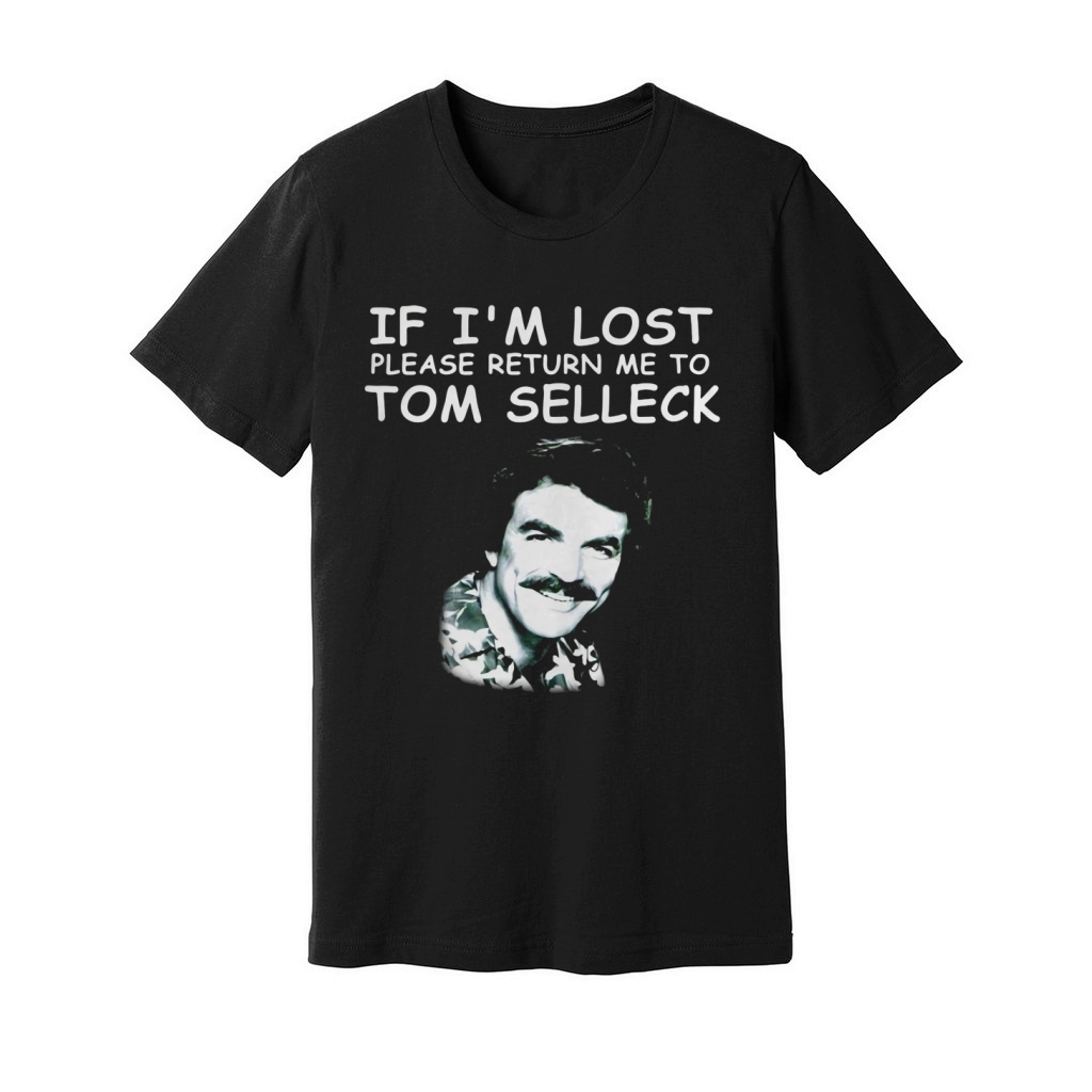 If I’m lost please return Me to Tom Selleck shirt Unisex Jersey Tee