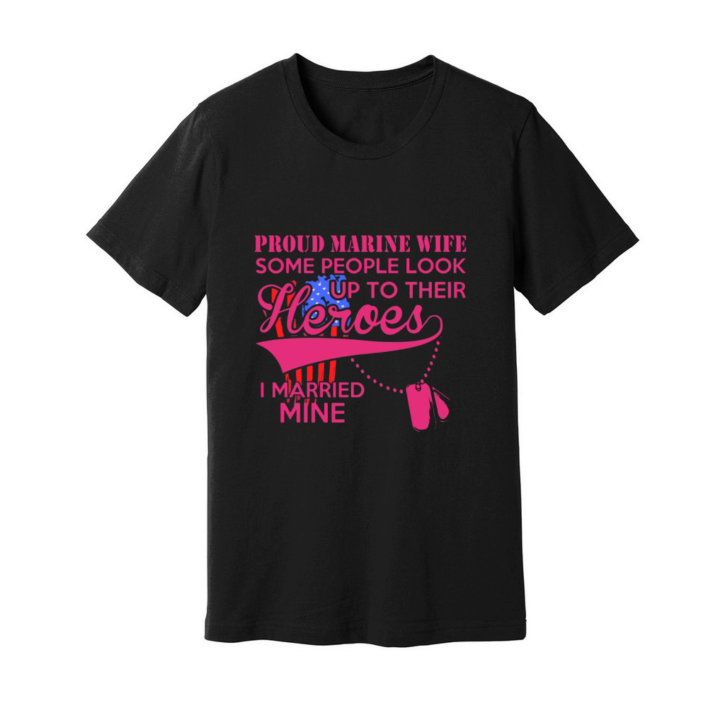 Proud Marine Wife Some People Look Up To Their Heroes Unisex Jersey Tee
