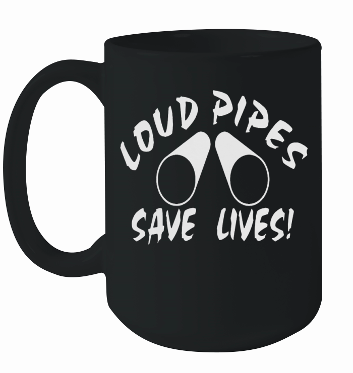 LOUD PIPES SAVE LIVES T-SHIRT Ceramic Mug