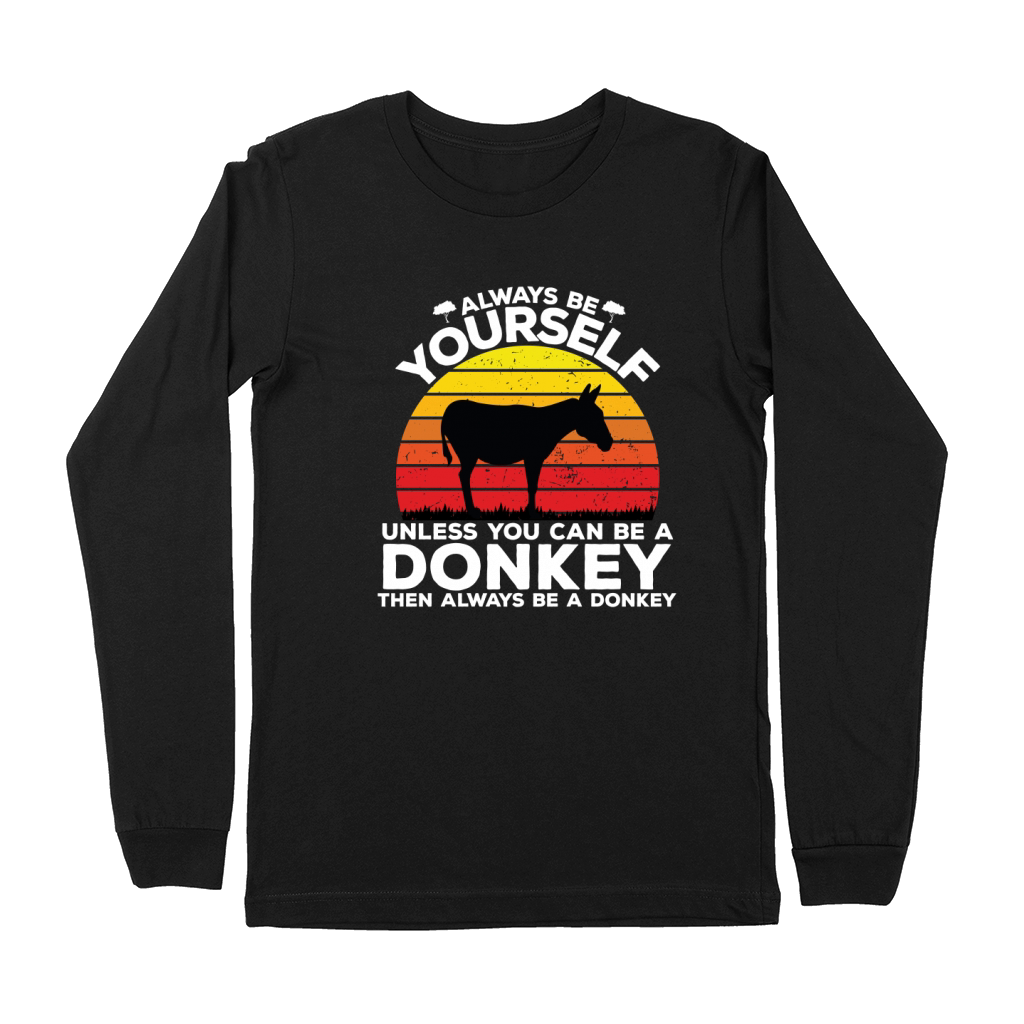 Always be yourself unless you can be a donkey then always be a donkey Premium Long Sleeve