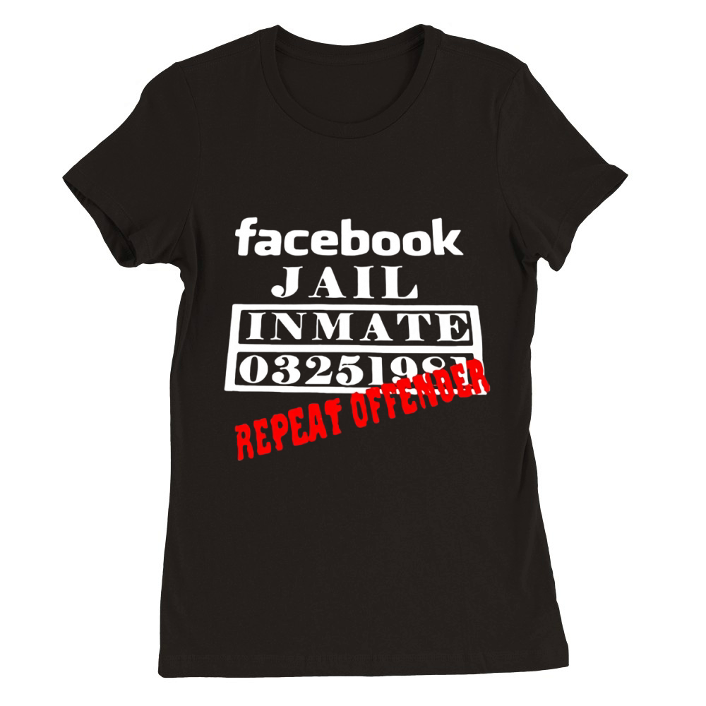 Facebook jail inmate 03251981 repeat offender Premium Womens Crewneck T-shirt