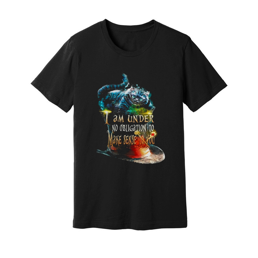 I Am Under No Obligation To Make Sense To You T-shirt Unisex Jersey Tee